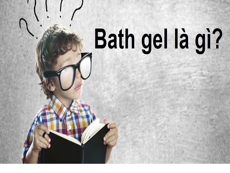 Bath gel là gì