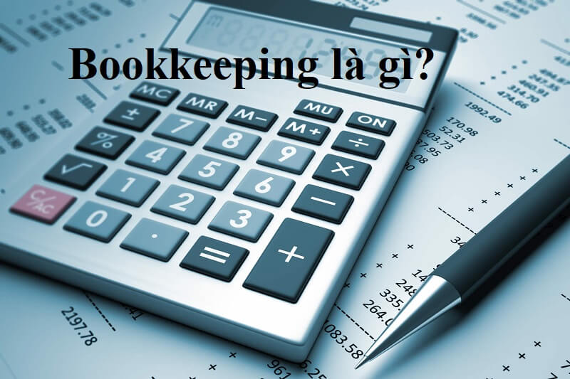 Bookkeeping là gì – tìm câu trả lời chính xác nhất?
