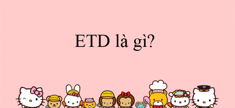 Giải nghĩa ETD là gì?