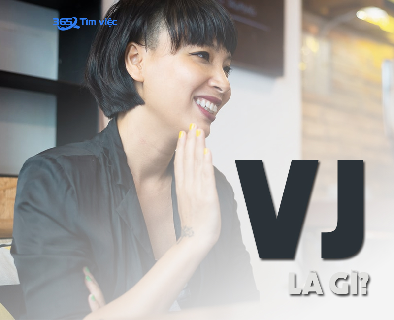 VJ là gì? Tìm hiểu khát quát về công việc này 