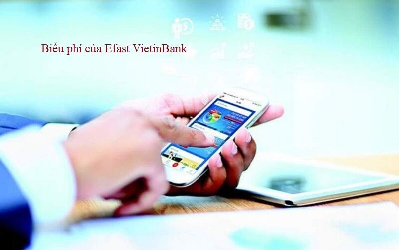 biểu phí của dịch vụ VietinBank Efast