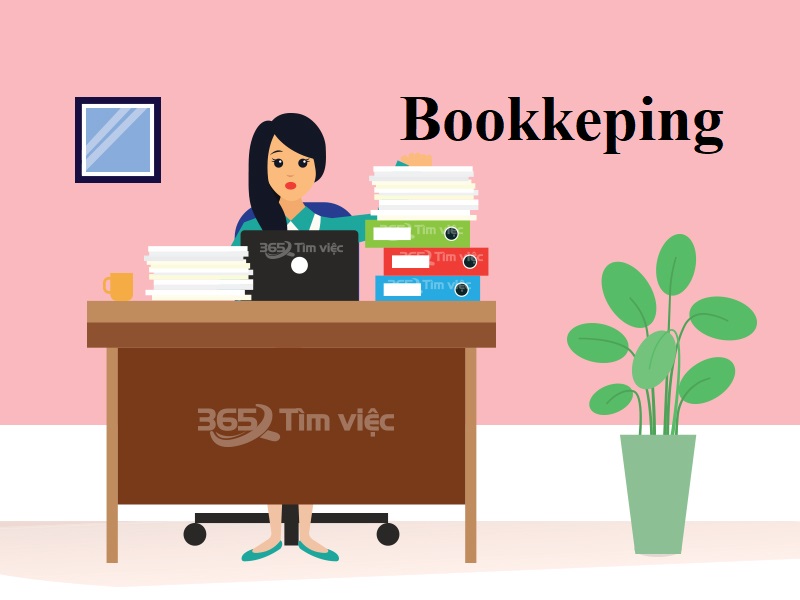 Khi bạn là kế toán Bookkeeping bạn cần chịu trách nhiệm với những gì? Bookkeeping là gì?
