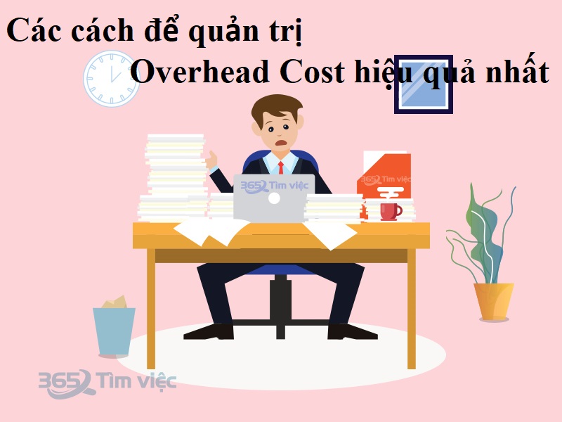  Các cách để quản trị Overhead Cost là gì thì hiệu quả nhất