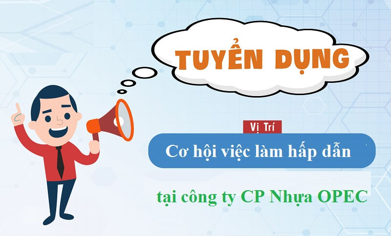 Cơ hội việc làm hấp dẫn tại Công ty CP Nhựa OPEC