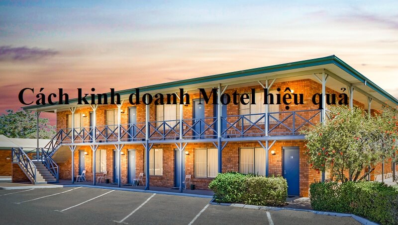 Để kinh doanh hiệu quả và thu hút khách lưu trú thì Motel cần làm gì? Motel là gì?