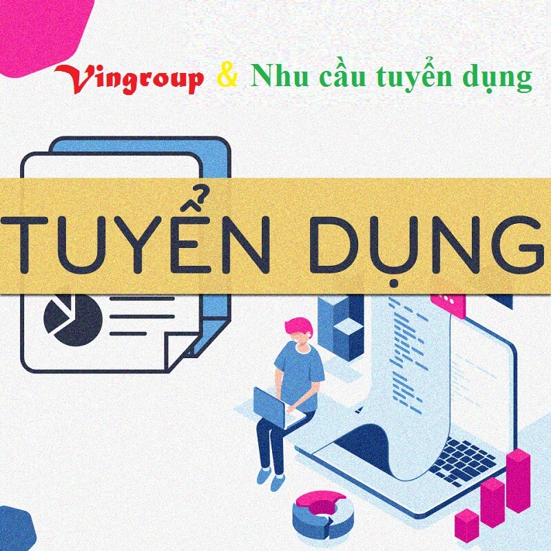 Nhu cầu tuyển dụng nhân sự tại Tập đoàn Vingroup