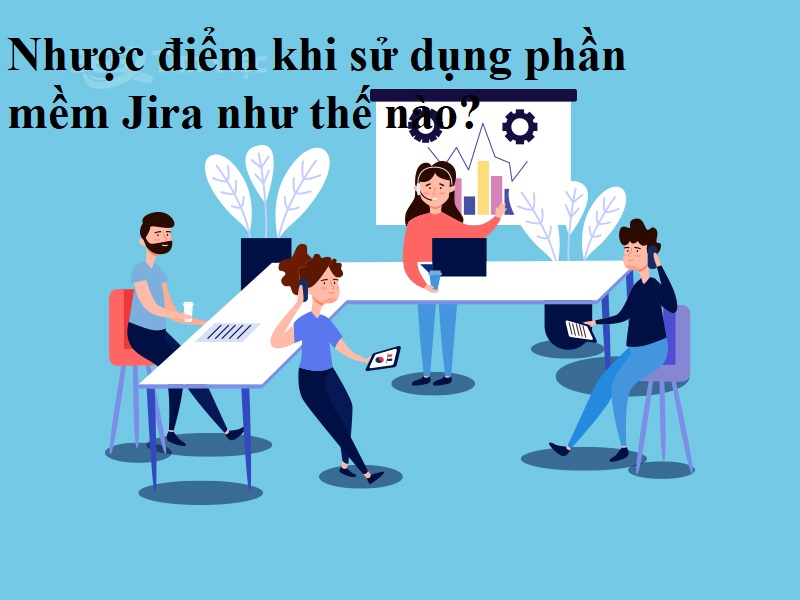 Jira là gì - Nhược điểm khi sử dụng phần mềm Jira như thế nào?