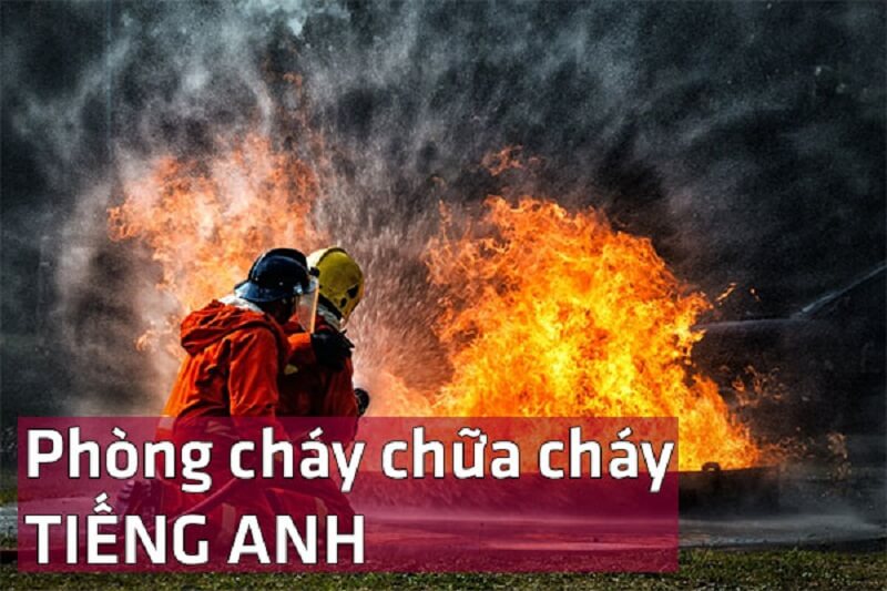 Phòng cháy chữa cháy tiếng Anh là gì - hiểu biết tiếng anh chuyên ngành