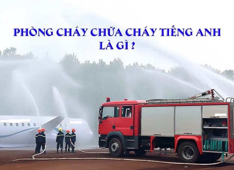 Phòng cháy chữa cháy tiếng Anh là gì – bạn biết không?