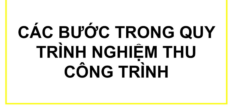 quy trình nghiệm thu công trình