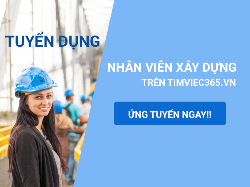 Tìm việc làm xây dựng tại Bình Định với timviec365.vn