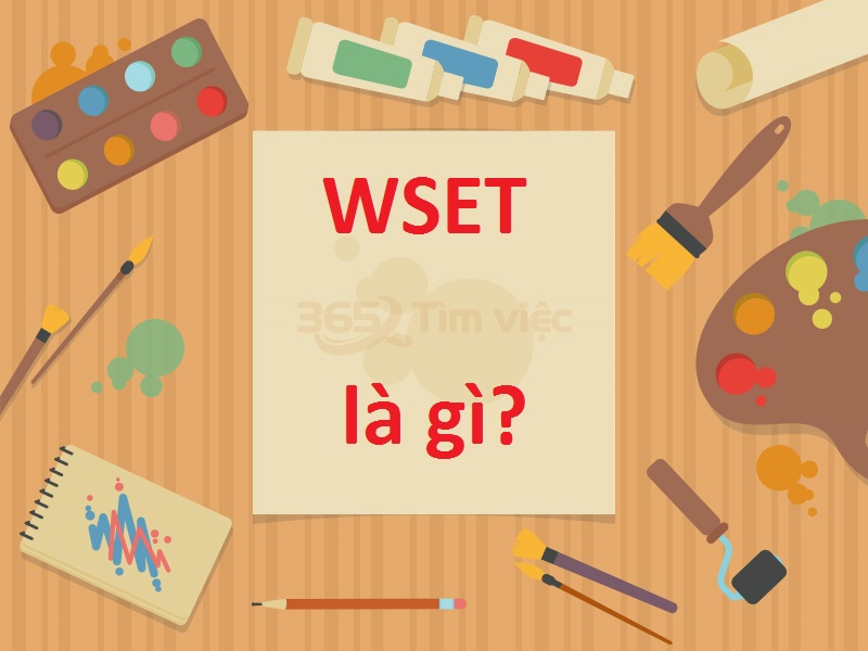 Tìm hiểu khái niệm, bản chất của WSET là gì?