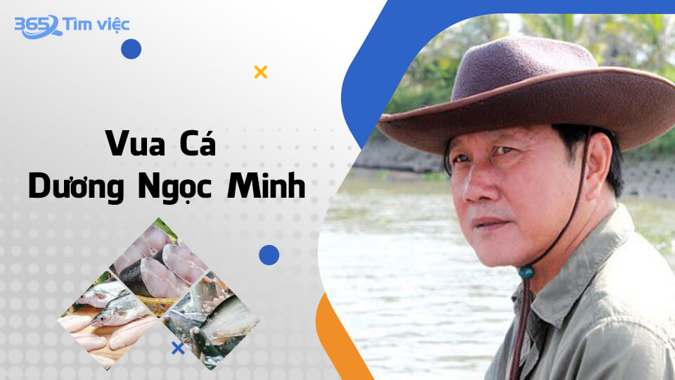 Hành trình gây dựng sự nghiệp vua cá tra Dương Ngọc Minh như thế nào? 
