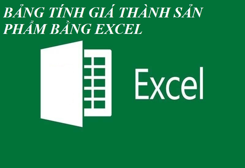 Bảng tính giá thành sản phẩm bằng Excel