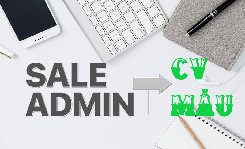 Vai trò quan trọng để bạn chú trọng tạo CV sales admin chuyên nghiệp