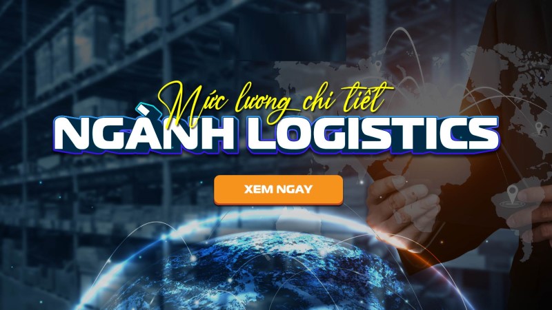 Chi tiết mức lương các vị trí trong ngành logistics