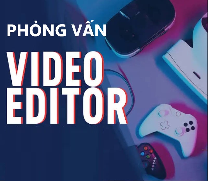 Câu hỏi phỏng vấn video editor