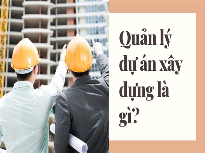 Khái niệm quản lý dự án xây dựng