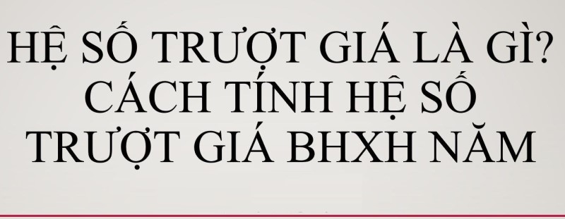 Hệ số trượt bảo hiểm xã hội là gì?