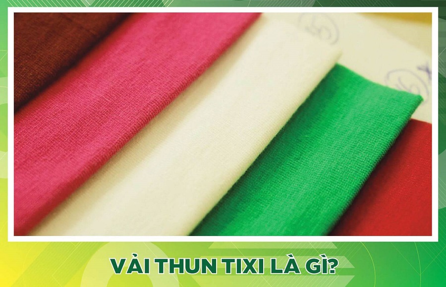 Vải Tixi là gì?