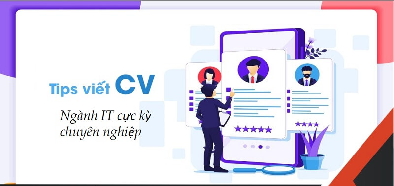 4 tips viết CV IT chuyên nghiệp không thể bỏ lỡ