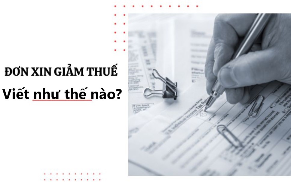 Mách bạn cách trình bày đơn xin miễn giảm thuế