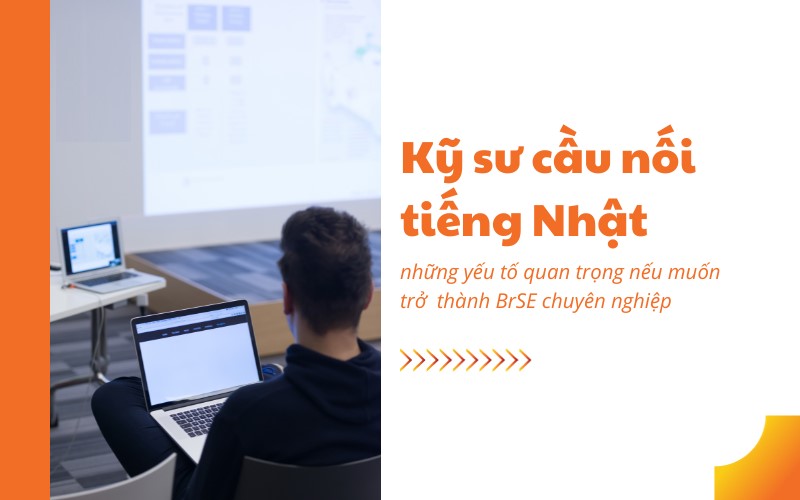 Những kỹ năng cần chuẩn bị để làm tốt công việc BrSE