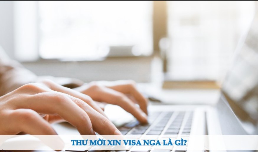 Hiểu biết đầy đủ về thư mời xin visa Nga
