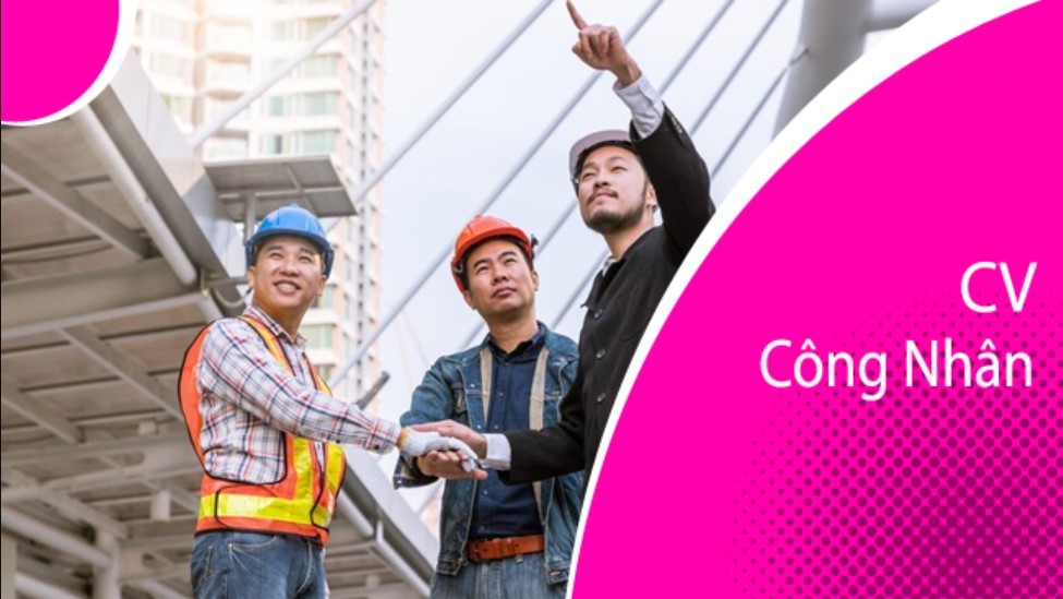 Viết CV công nhân như thế nào thuyết phục?