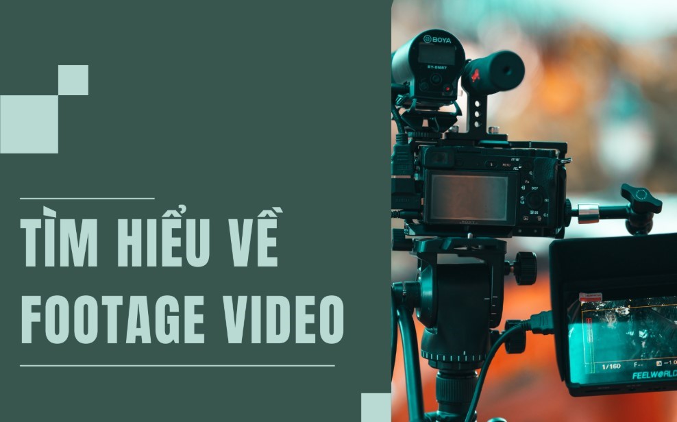 Tìm hiểu tổng quan về footage video