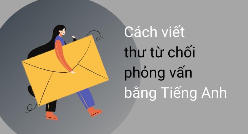 Hướng dẫn cách viết hiệu quả thư từ chối phỏng vấn trình bày bằng ngôn ngữ tiếng Anh