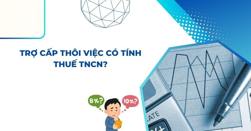 Lưu ý khi đóng thuế thu nhập cá nhân đối với trợ cấp thôi việc