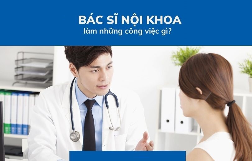 Bác sĩ nội khoa làm những nhiệm vụ gì