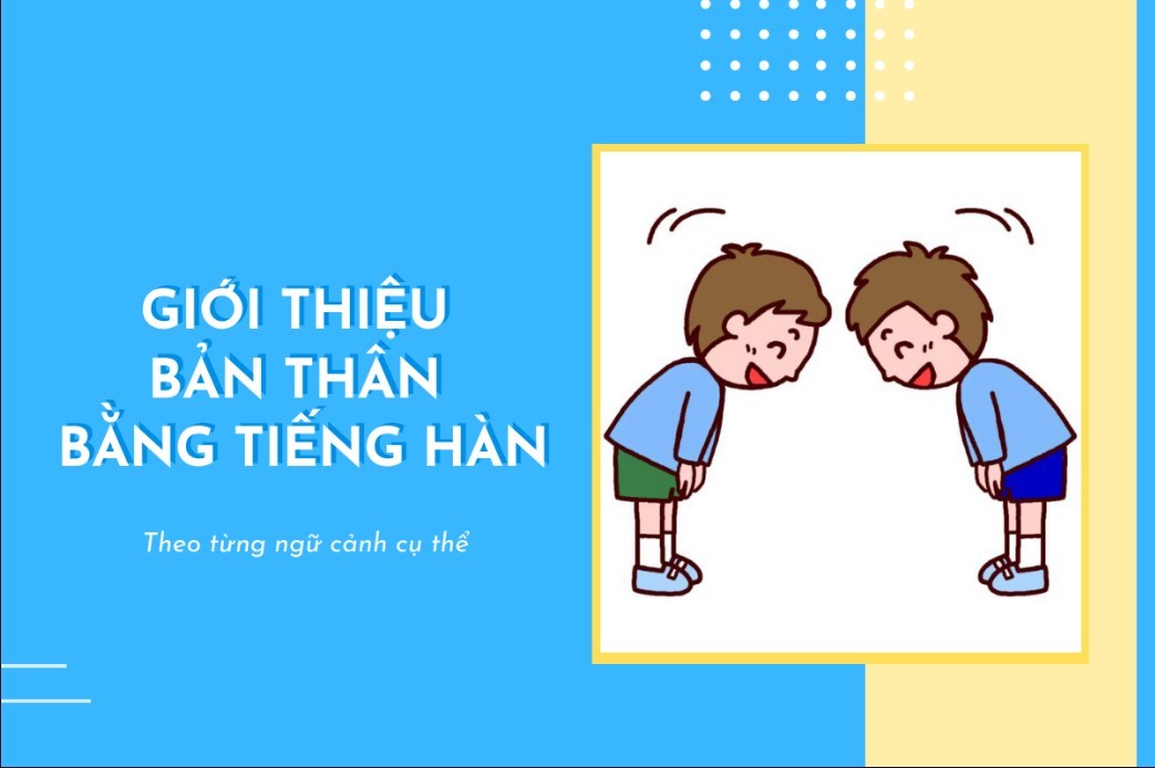 Hướng dẫn trình bày giới thiệu bản thân trong từng ngữ cảnh