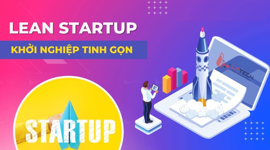 Thông tin hiểu biết chính xác về khái niệm lean startup