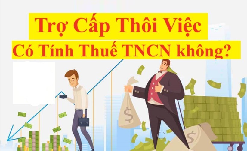 Trợ cấp thôi việc có phải tính vào khoản đóng thuế tncn hay không