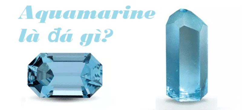 Tìm hiểu Aquamarine là đá gì