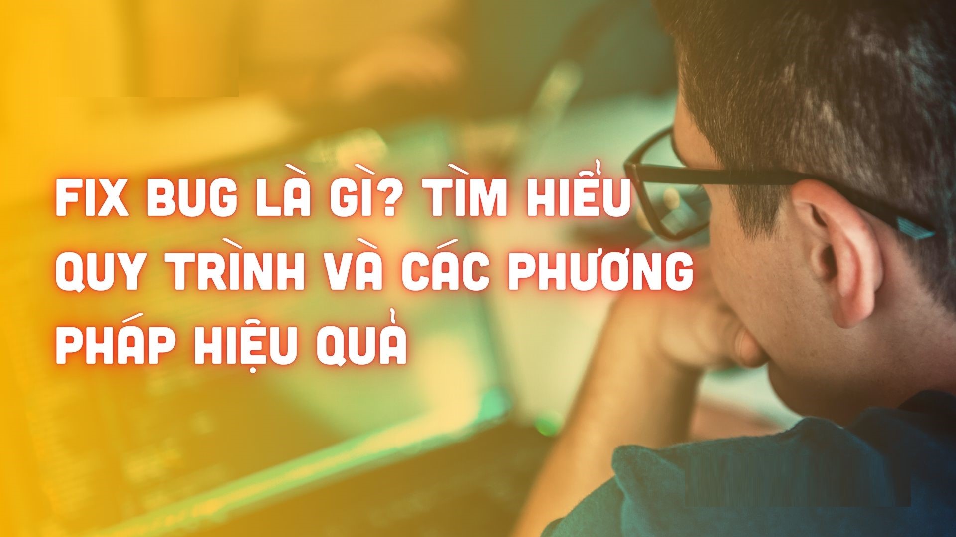 Tìm hiểu khái niệm fix bug là gì