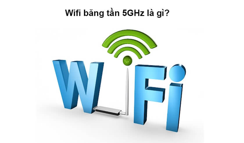 Wifi 5GHz là gì?