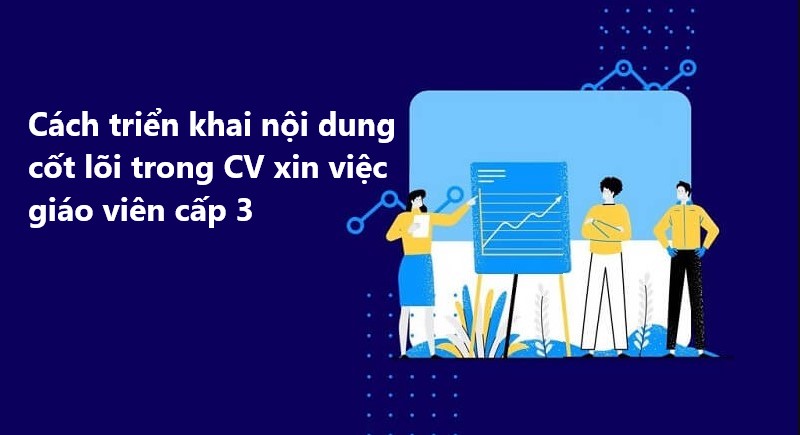 Cách triển khai bản CV ứng tuyển giáo viên cấp 3 chuyên nghiệp