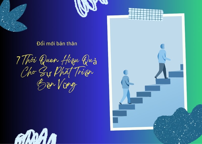 7 thói quen hiệu quả là một phương pháp phát triển tạo ra sự thay đổi bền vững