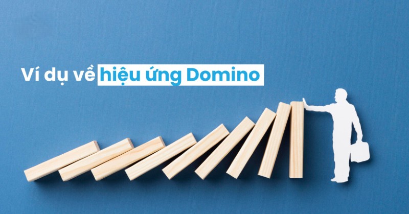 Ví dụ về hiệu ứng domino được minh họa trong thực tế