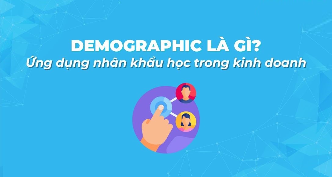 Tìm hiểu về khái niệm demographic