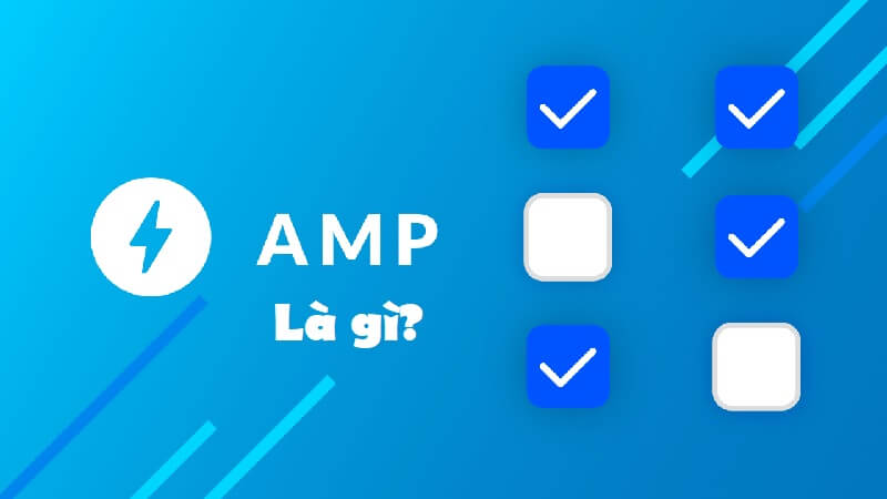 Tìm hiểu về thuật ngữ AMP là gì? 