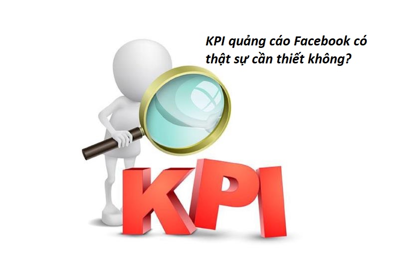 KPI quảng cáo Facebook có thật sự cần thiết không