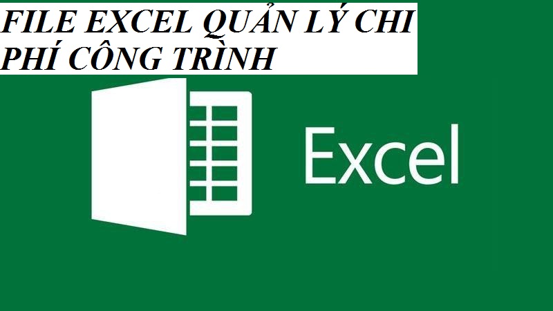 File Excel trong quản lý chi phí công trình