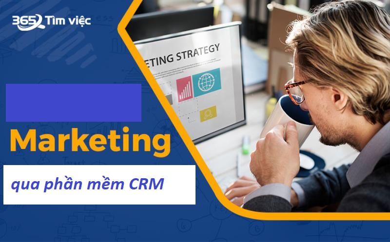 Marketing qua phần mềm quản lý khách hàng CRM