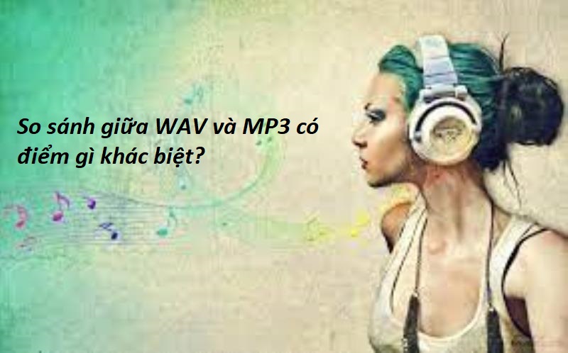 So sánh WAV và MP3