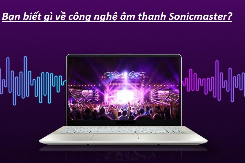 Bạn biết gì về thông tin công nghệ âm thanh Sonicmaster?