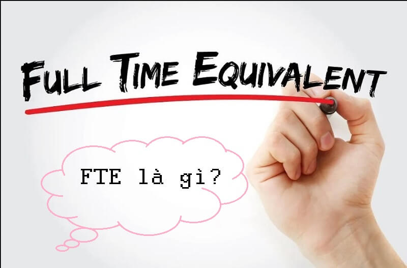 FTE là gì? Làm thế nào để tận dụng FTE hiệu quả?
